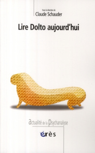 Lire Dolto aujourd'hui - SCHAUDER CLAUDE