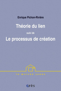 Théorie du lien suivi de Le processus de création - Pichon-Rivière Enrique ; Resnik Salomon ; Faugeras