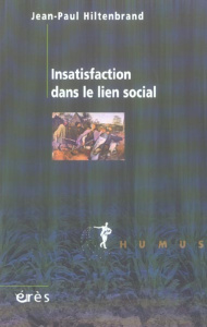Insatisfaction dans le lien social - Hiltenbrand Jean-Paul
