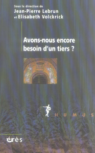 Avons-nous encore besoin d'un tiers ? - Lebrun Jean-Pierre ; Volckrick Elisabeth ; Balestr