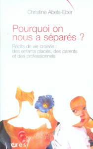 Pourquoi on nous a séparés ? Récits de vie croisés : des enfants placés, des parents et des professi - Abels-Eber Christine ; Enriquez Eugène