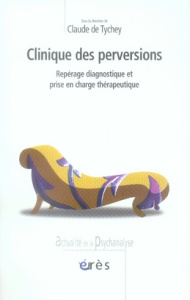 Clinique des perversions. Repérage diagnostique et prise en charge thérapeutique - Tychey Claude de