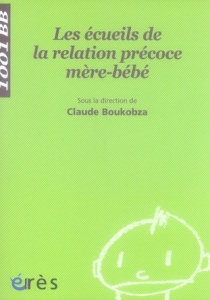 Les écueils de la relation précoce mère-bébé. Prise en charge en unité d'accueil mères-enfants - Boukobza Claude