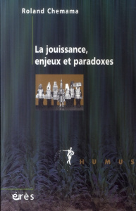 La jouissance, enjeux et paradoxes - Chemama Roland