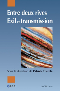 Entre deux rives. Exil et transmission - Chemla Patrick ; Amhis Yacine ; Attiba Françoise ;