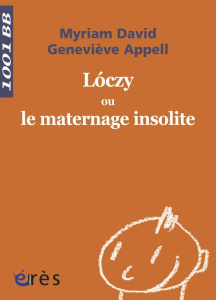Loczy ou le maternage insolite - David Myriam ; Appell Geneviève ; Pikler Emmi ; Go