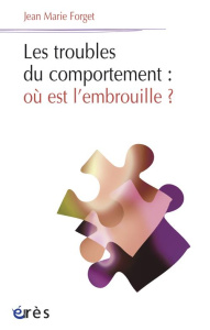 Les troubles du comportement : où est l'embrouille ? - Forget Jean-Marie