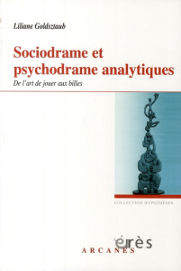 Sociodrame et Psychodrame analytiques. De l'art de jouer aux billes - Goldsztaub Liliane ; Herfray Charlotte ; Freymann