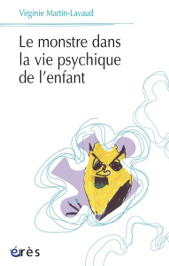 Le monstre dans la vie psychique de l'enfant - Martin-Lavaud Virginie ; Delion Pierre
