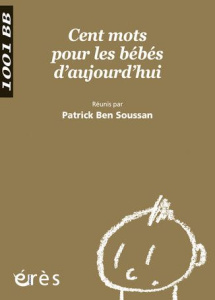 Cent mots pour les bébés d'aujourd'hui - Ben Soussan Patrick