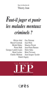 Faut-il juger et punir les malades mentaux criminels ? - Jean Thierry