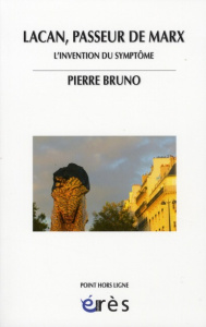 Lacan, passeur de Marx. L'invention du symptôme - Bruno Pierre