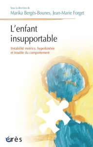 L'enfant insupportable. Instabilité motrice, hyperkinésie et trouble du comportement - Bergès-Bounes Marika ; Forget Jean-Marie