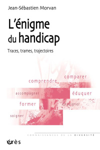 L'énigme du handicap. Traces, trames, trajectoires - Morvan Jean-Sébastien ; Gardou Charles