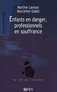 Enfants en danger, professionnels en souffrance - Lamour Martine ; Gabel Marceline ; Frichet Anne