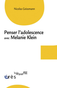 Penser l'adolescence avec Melanie Klein - Geissmann Nicolas