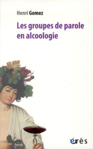 Les groupes de parole en alcoologie - Gomez Henri