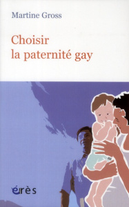 Choisir la paternité gay - Gross Martine