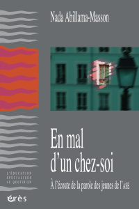 En mal d'un chez-soi. A l'écoute de la parole des jeunes de l'ASE - Abillama-Masson Nada ; Ladsous Jacques ; Morvan Je