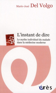 L'instant de dire. Le mythe individuel du malade dans la médecine moderne - Del Volgo Marie-José ; Gori Roland