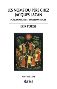 Les noms du père chez Jacques Lacan. Ponctuations et problématiques - Porge Erik