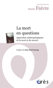 La mort en questions. Approches anthropologiques de la mort et du mourir - Faivre Daniel ; Guetny Jean-Paul