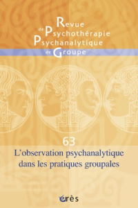 Revue de psychothérapie psychanalytique de groupe N° 63/2014 : L'observation psychanalytique dans le - Vidal Jean-Pierre ; Sirota André