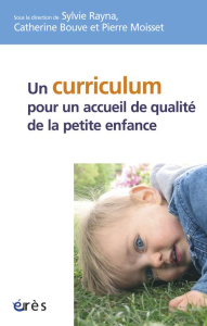 Un curriculum pour un accueil de qualité de la petite enfance ? - Rayna Sylvie ; Bouve Catherine ; Moisset Pierre
