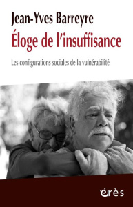 Eloge de l'insuffisance. Les configurations sociales de la vulnérabilité - Barreyre Jean-Yves ; Blanc Alain