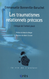 Les traumatismes relationnels précoces. Clinique de l'enfant placé - Bonneville-Baruchel Emmanuelle ; Berger Maurice ;