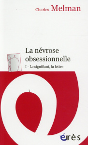 La névrose obsessionnelle. Tome 1 : Le signifiant, la lettre - Melman Charles ; Sainte Fare Garnot Denise