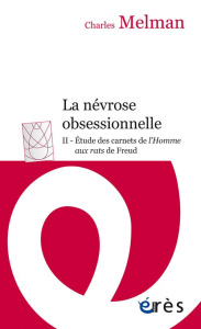 La névrose obsessionnelle. Tome 2 : Etude des carnets de L'homme aux rats de Freud - Melman Charles ; Sainte Fare Garnot Denise