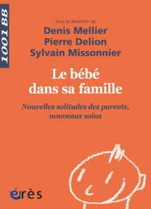 Le bébé dans sa famille. Nouvelles solitudes des parents, nouveaux soins - Mellier Denis ; Delion Pierre ; Missonnier Sylvain