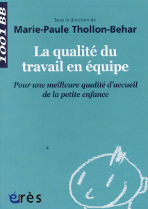 La qualité du travail en équipe. Pour une meilleure qualité d'accueil de la petite enfance - Thollon-Behar Marie-Paule