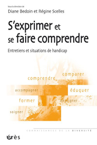 S'exprimer et se faire comprendre. Entretiens et situations de handicap - Bedoin Diane ; Scelles Régine