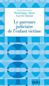 Le parcours judiciaire de l'enfant victime - Attias Dominique ; Khaïat Lucette ; Lamanda Vincen