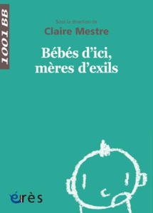 Bébés d'ici, mères d'exil - Mestre Claire ; Gioan Estelle ; Lkhadir Aïcha ; Qu