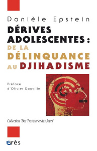 Dérives adolescentes. De la délinquance au djihadisme - Epstein Danièle ; Douville Olivier