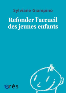 Refonder l'accueil des jeunes enfants - Giampino Sylviane