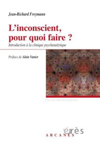 L'inconscient pour quoi faire ? Introduction à la clinique psychanalytique - Freymann Jean-Richard ; Vanier Alain