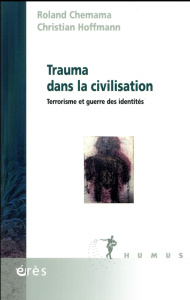 Trauma dans la civilisation. Terrorisme et guerre des identités - Chemama Roland ; Hoffmann Christian