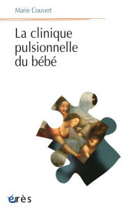La clinique pulsionnelle du bébé - Couvert Marie
