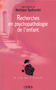 Recherches en psychopathologie de l'enfant. De la méthode à la clinique - Bydlowski Monique