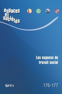 Espaces et sociétés N° 176-177, novembre 2019 : Les espaces du travail social - Bouillon Florence ; Pimor Tristana ; Sauvadet Thom
