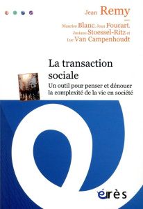 La transaction sociale. Un outil pour penser et dénouer la complexité de la vie en société - Remy Jean ; Blanc Maurice ; Foucart Jean ; Stoesse