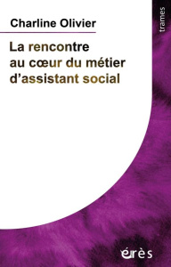 La rencontre au coeur du métier d'assistant social - Olivier Charline ; Puech Laurent