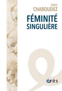 Féminité singulière - Chaboudez Gisèle