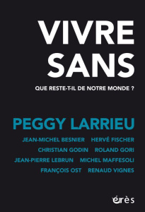 Vivre sans. Que reste-t-il de notre monde ? - Larrieu Peggy
