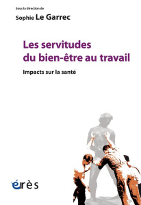 Les servitudes du bien-être au travail. Impacts sur la santé - Le Garrec Sophie