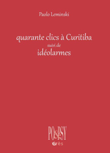 40 clics à Curitiba . Suivi de Idéolarmes - Leminski Paolo ; Faugeras Danièle ; Ferreira Loret